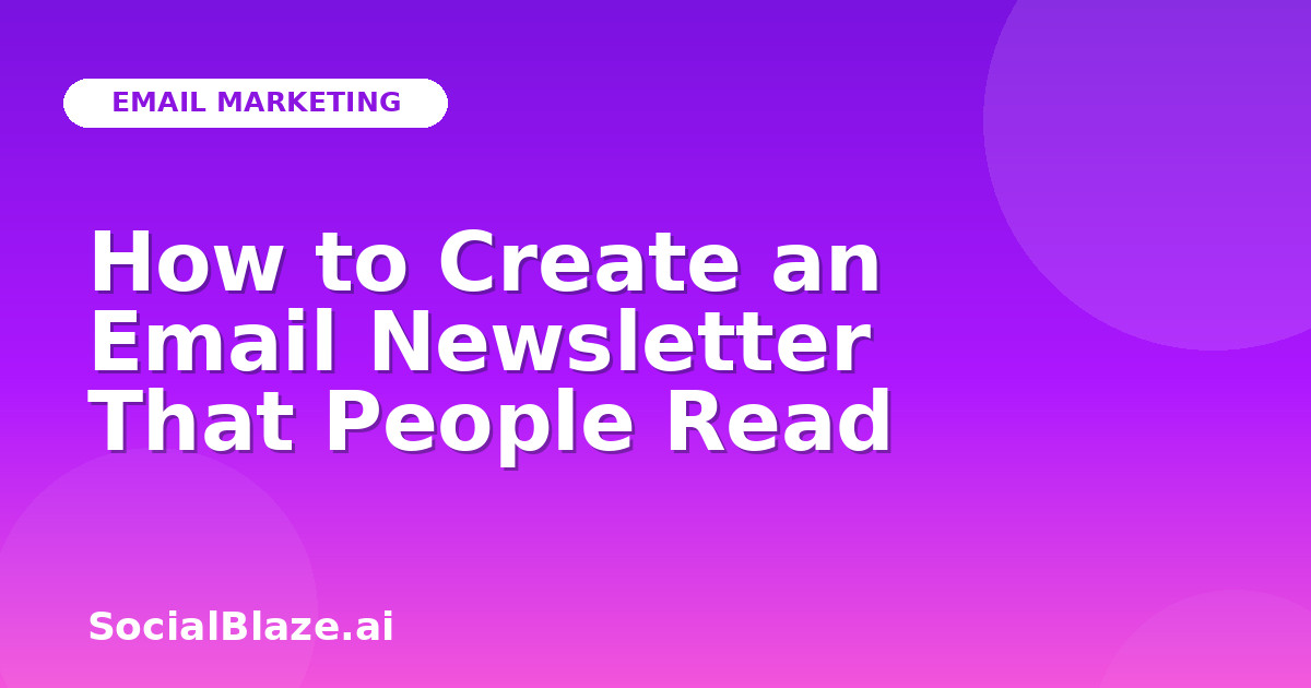 How to Create an Email Newsletter That People Read