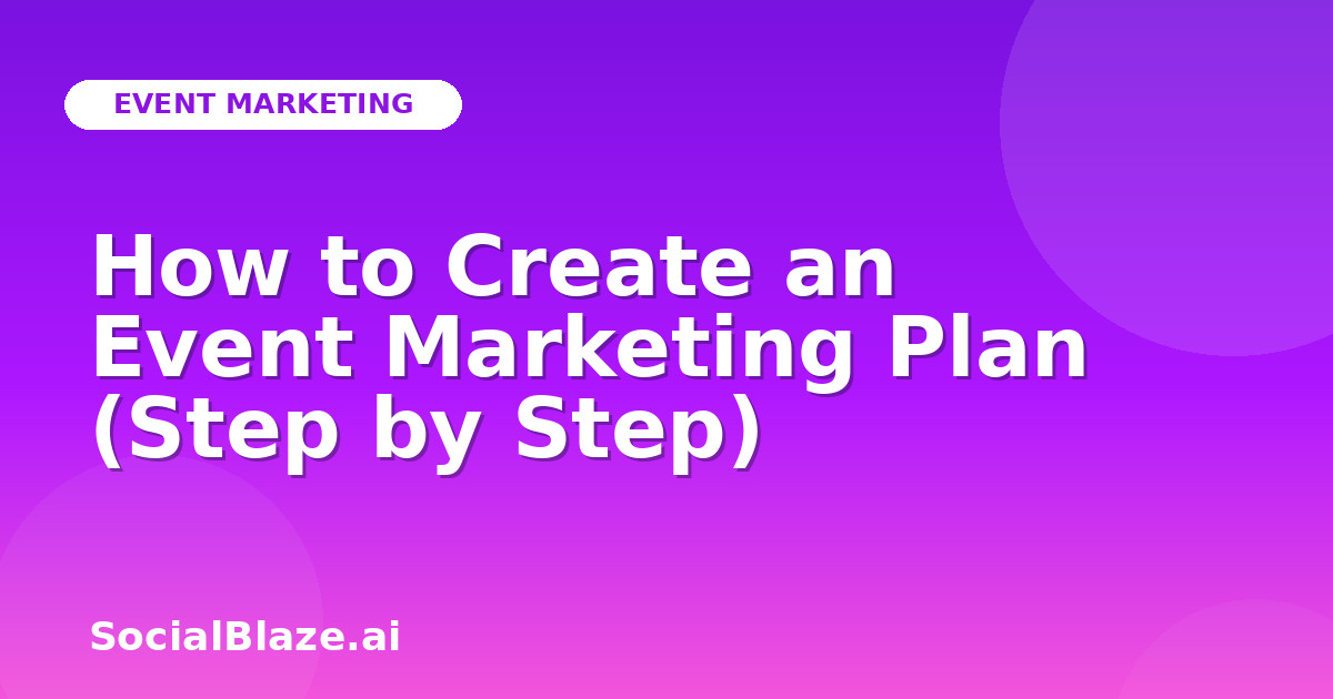 How to Create an Event Marketing Plan (Step by Step)