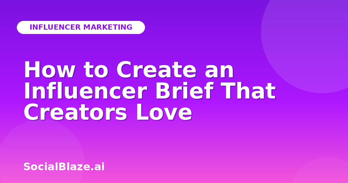 How to Create an Influencer Brief That Creators Love