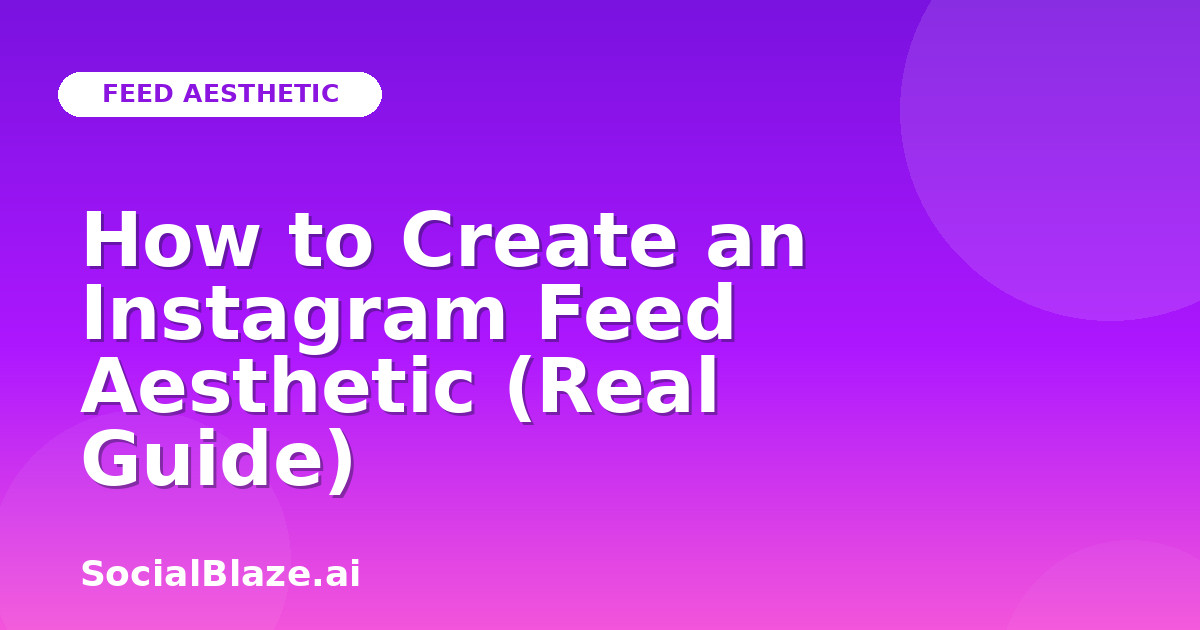 How to Create an Instagram Feed Aesthetic (Real Guide)