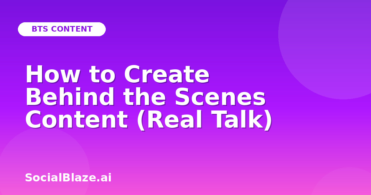 How to Create Behind the Scenes Content (Real Talk)