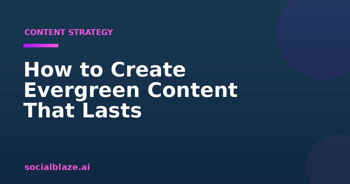 How to Create Evergreen Content That Lasts