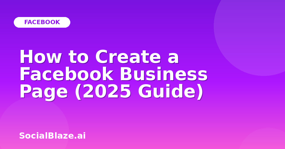 How to Create a Facebook Business Page (2025 Guide)