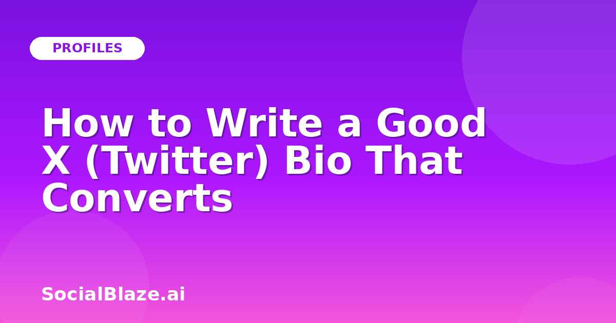 How to Write a Good X (Twitter) Bio That Converts
