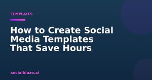 How to Create Social Media Templates That Save Hours