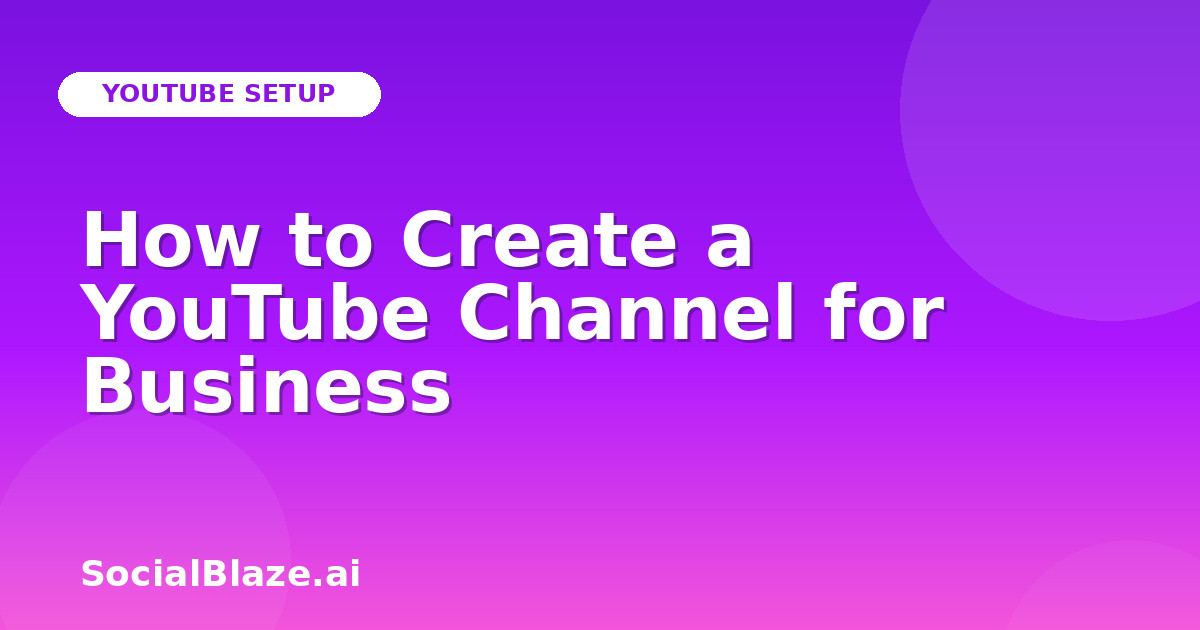 How to Create a YouTube Channel for Business