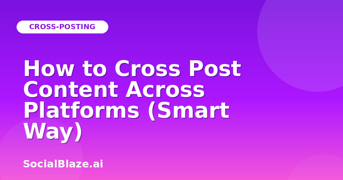How to Cross Post Content Across Platforms (Smart Way)