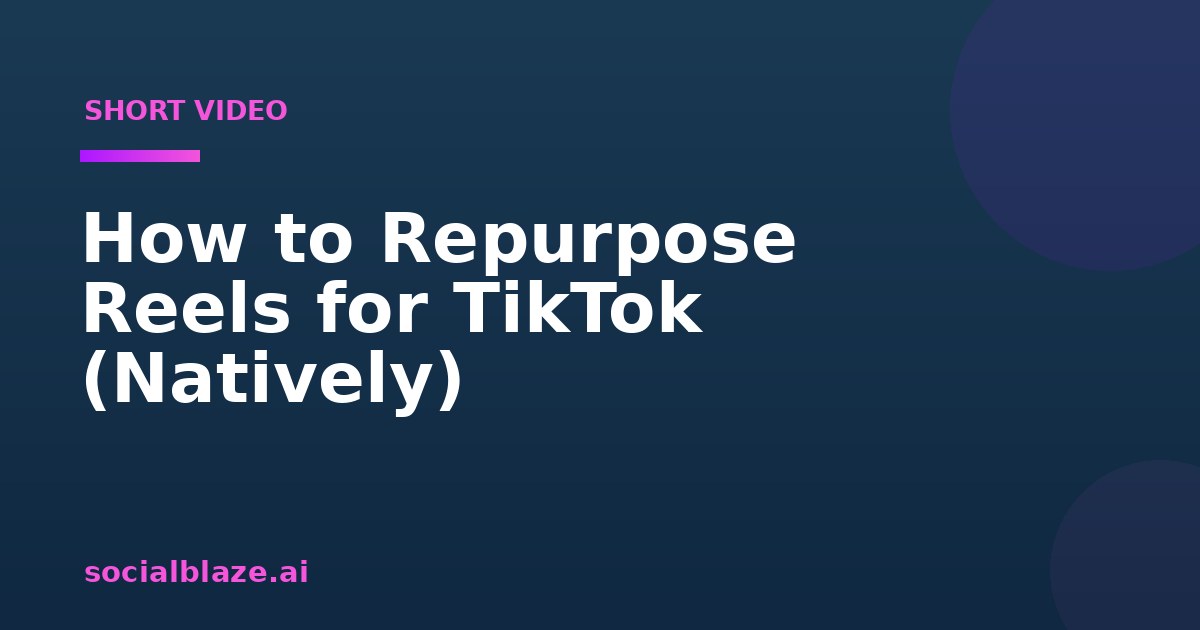 How to Repurpose Reels for TikTok (Natively)