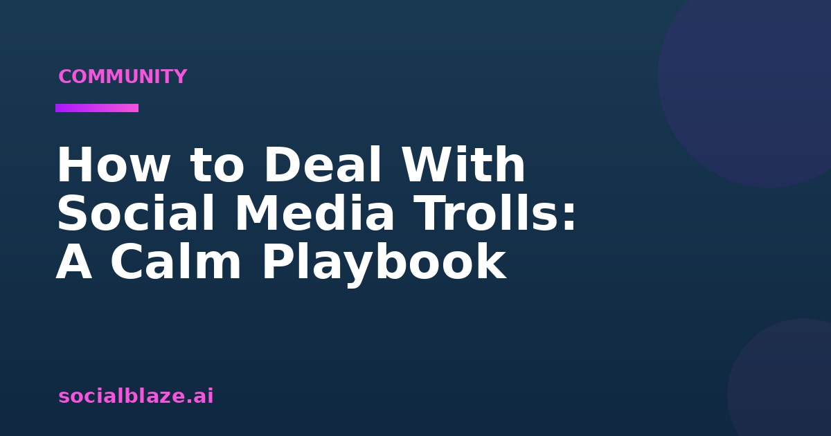 How to Deal With Social Media Trolls: A Calm Playbook