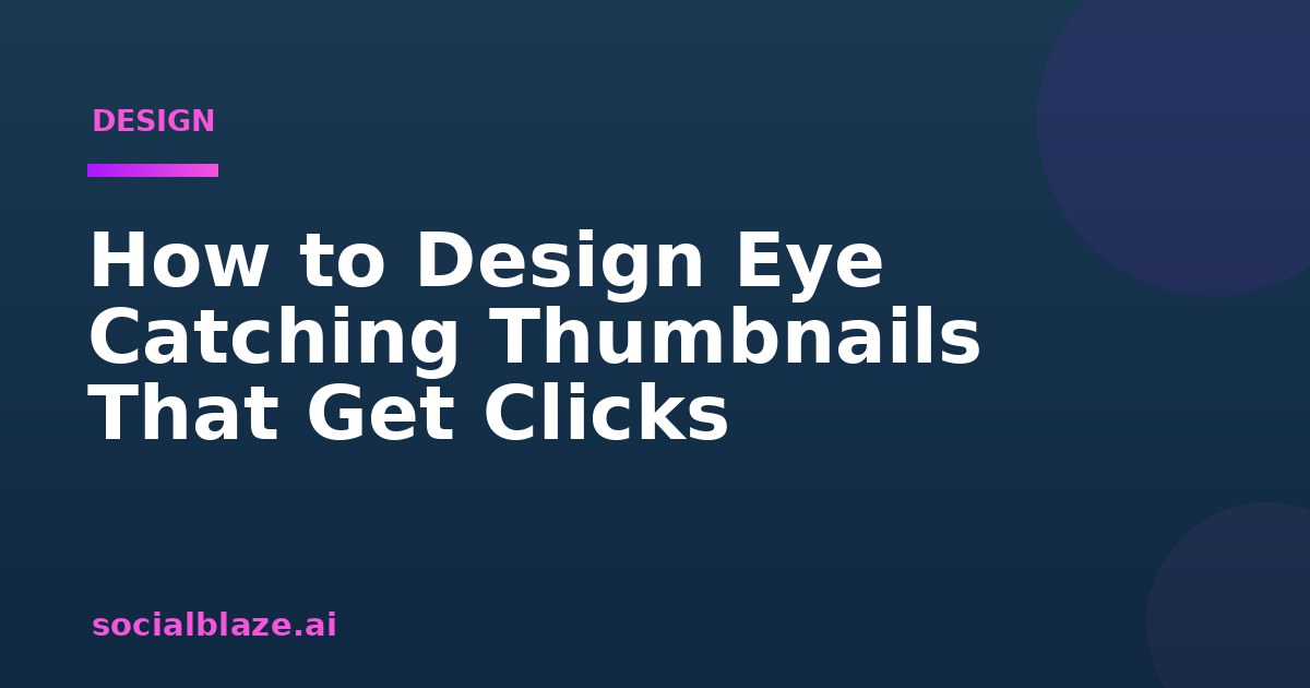 How to Design Eye Catching Thumbnails That Get Clicks