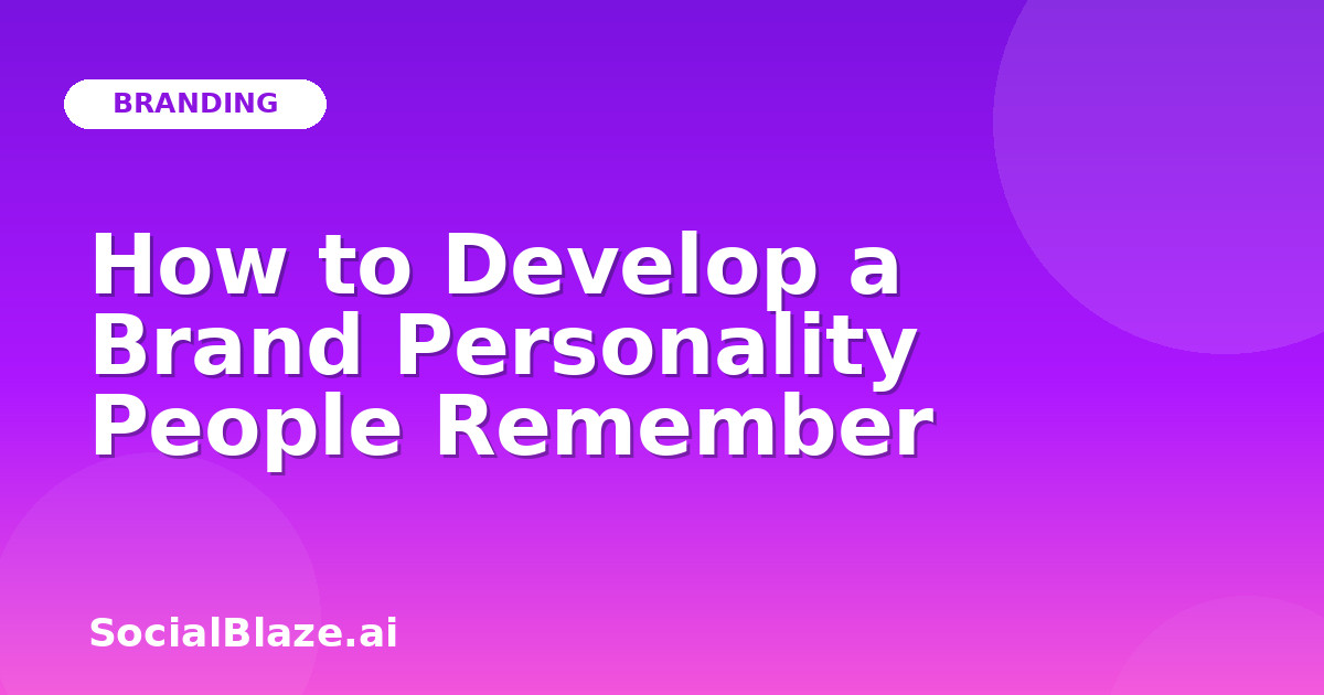 How to Develop a Brand Personality People Remember