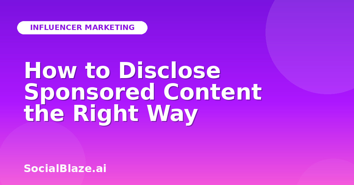 How to Disclose Sponsored Content the Right Way