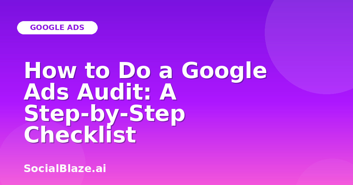How to Do a Google Ads Audit: A Step-by-Step Checklist