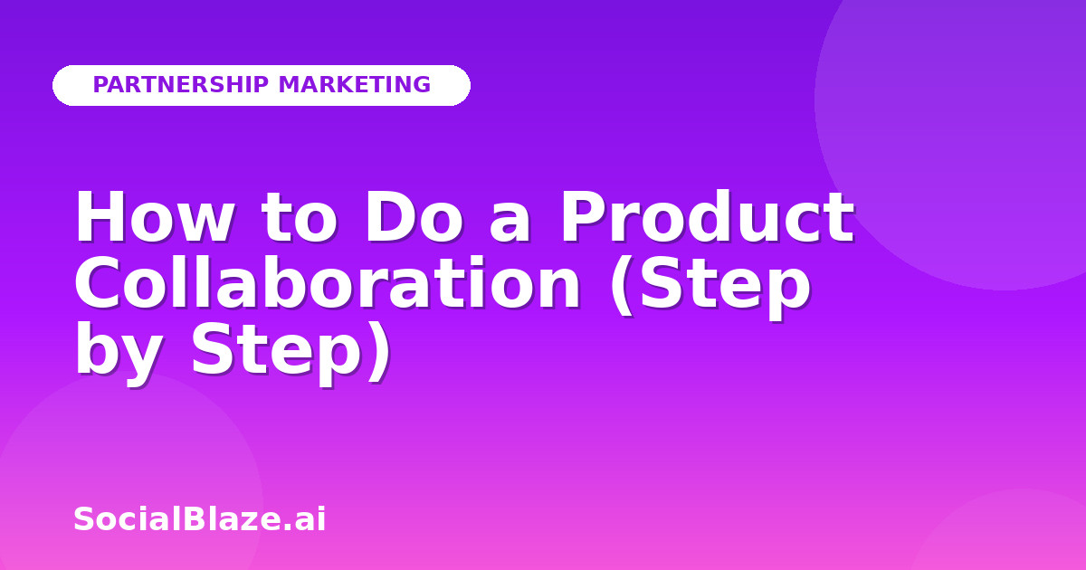 How to Do a Product Collaboration (Step by Step)
