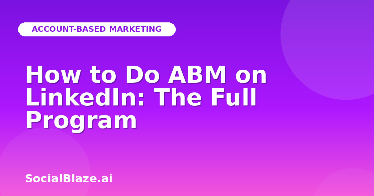 How to Do ABM on LinkedIn: The Full Program