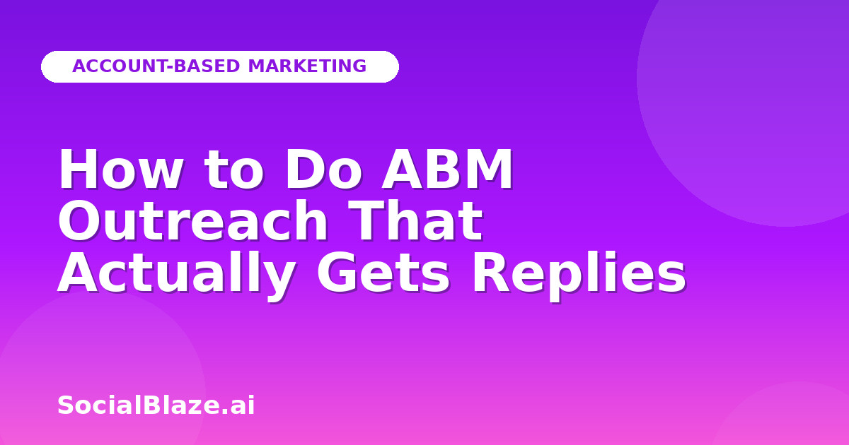 How to Do ABM Outreach That Actually Gets Replies