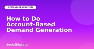 How to Do Account-Based Demand Generation
