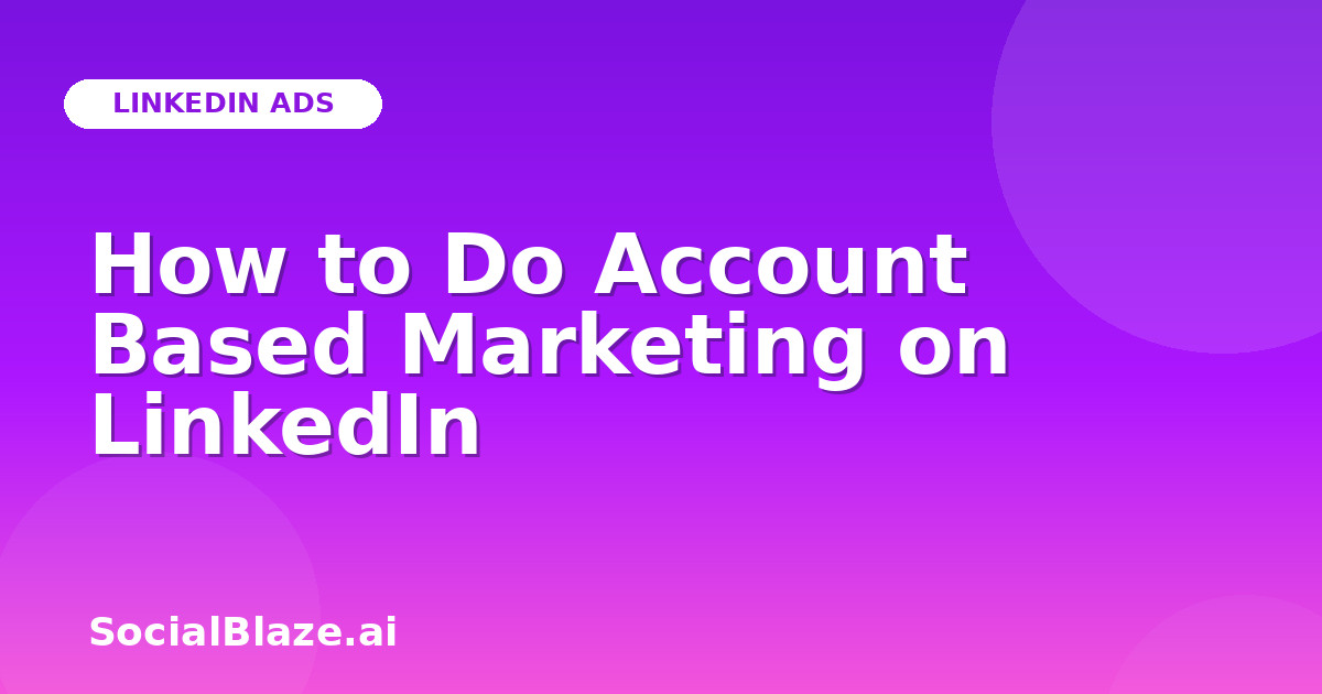 How to Do Account Based Marketing on LinkedIn