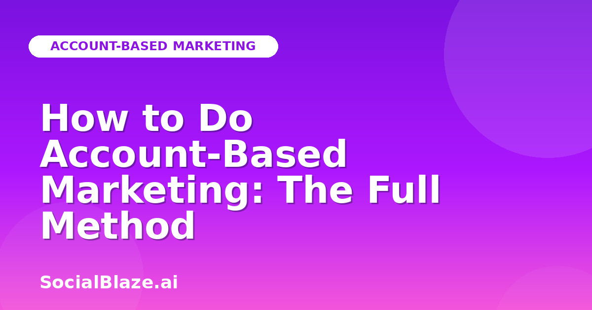 How to Do Account-Based Marketing: The Full Method