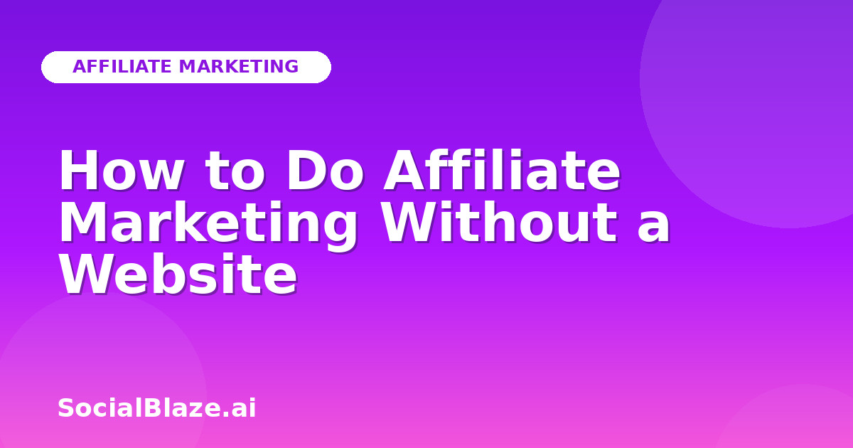 How to Do Affiliate Marketing Without a Website