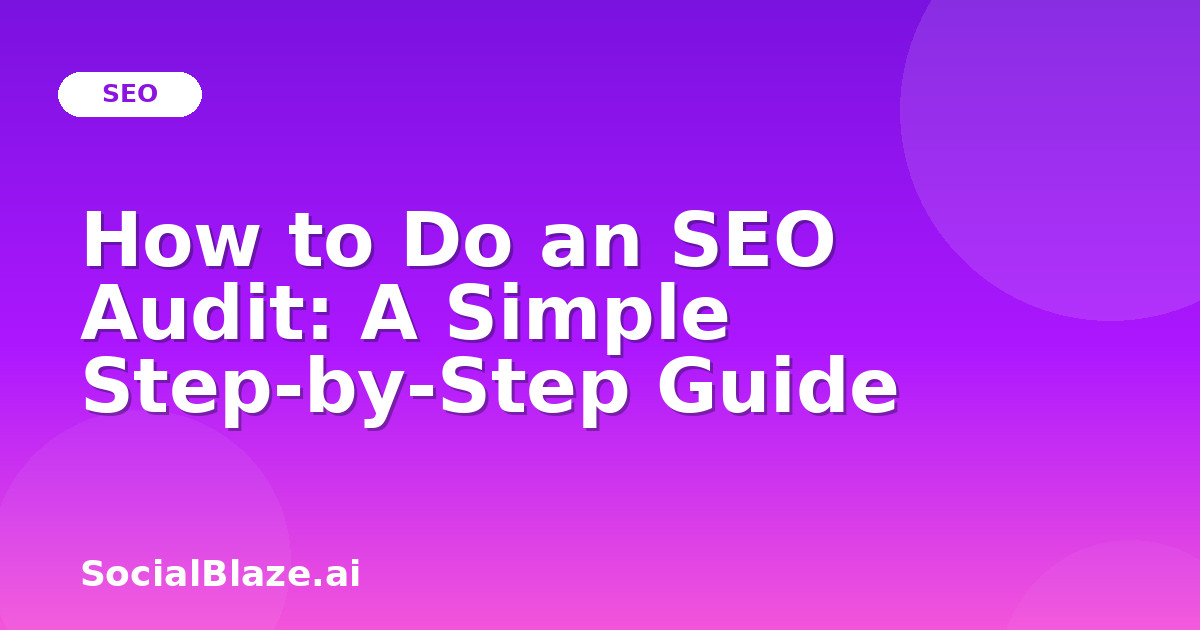 How to Do an SEO Audit: A Simple Step-by-Step Guide