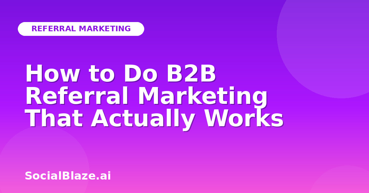 How to Do B2B Referral Marketing That Actually Works