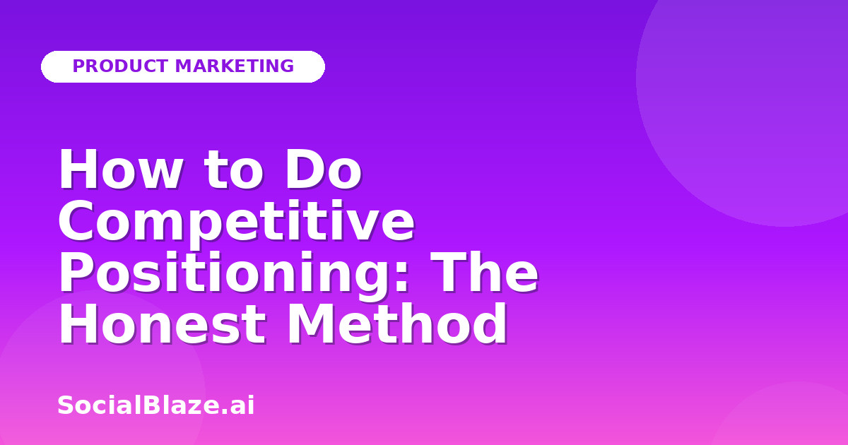 How to Do Competitive Positioning: The Honest Method