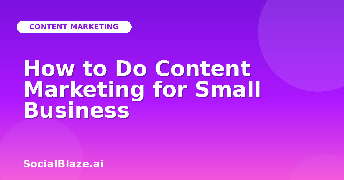 How to Do Content Marketing for Small Business