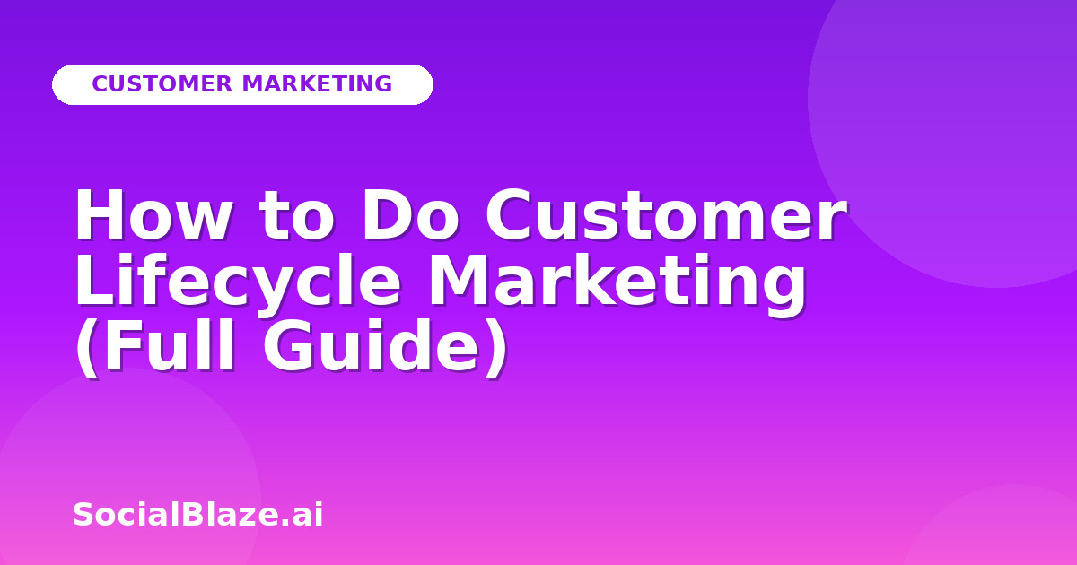 How to Do Customer Lifecycle Marketing (Full Guide)
