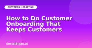 How to Do Customer Onboarding That Keeps Customers