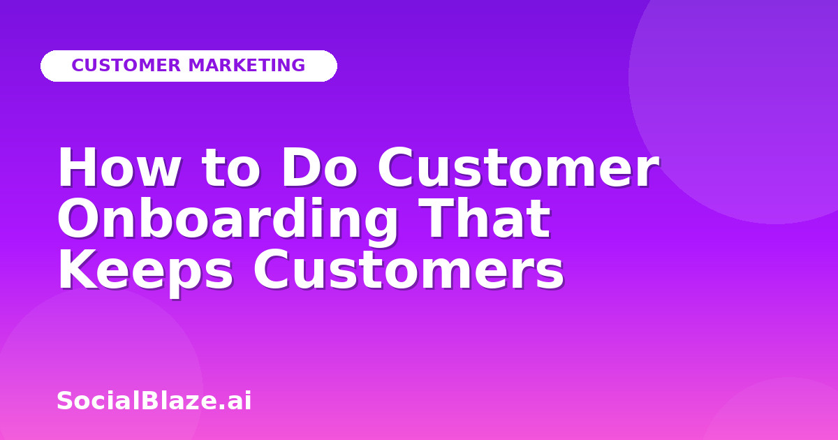 How to Do Customer Onboarding That Keeps Customers