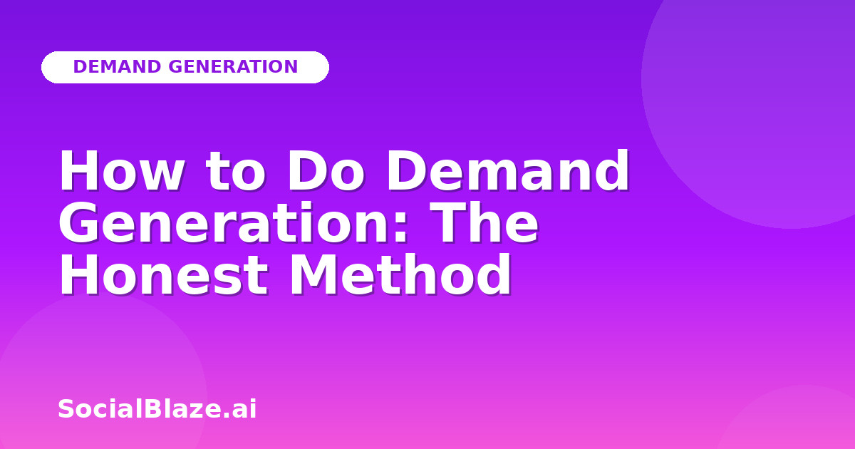 How to Do Demand Generation: The Honest Method