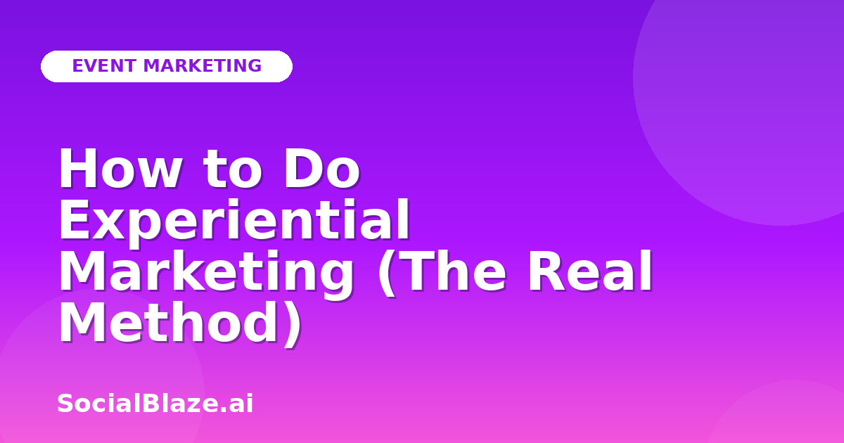 How to Do Experiential Marketing (The Real Method)
