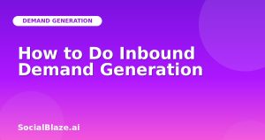 How to Do Inbound Demand Generation