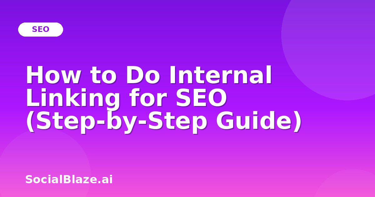 How to Do Internal Linking for SEO (Step-by-Step Guide)