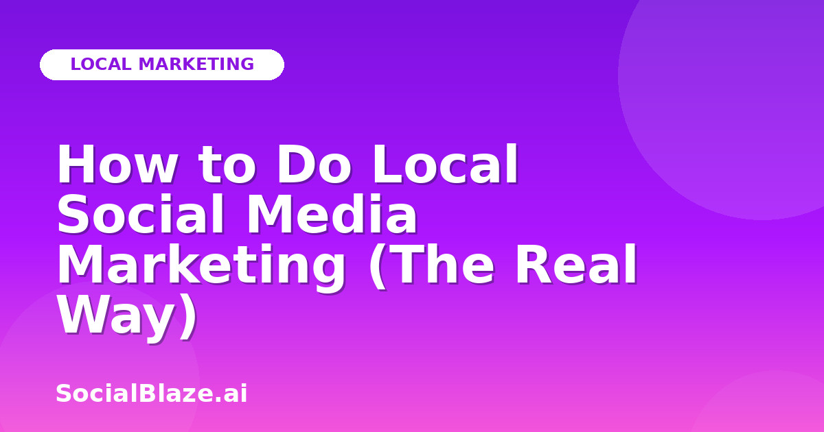 How to Do Local Social Media Marketing (The Real Way)