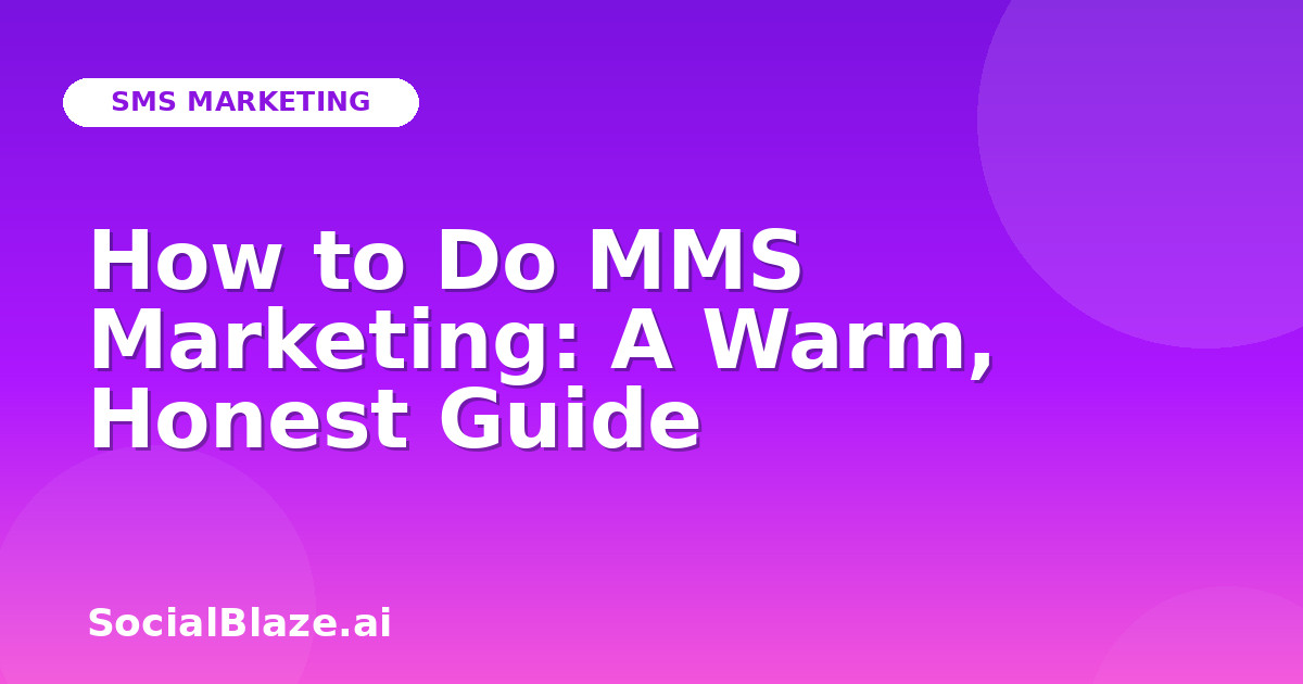 How to Do MMS Marketing: A Warm, Honest Guide