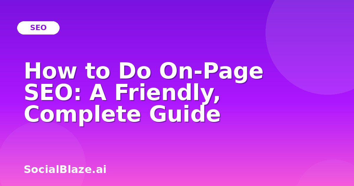 How to Do On-Page SEO: A Friendly, Complete Guide
