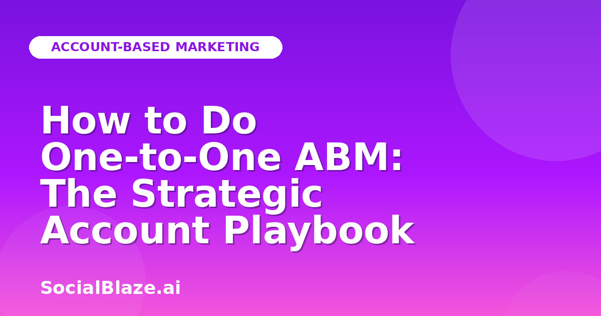 How to Do One-to-One ABM: The Strategic Account Playbook
