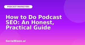 How to Do Podcast SEO: An Honest, Practical Guide