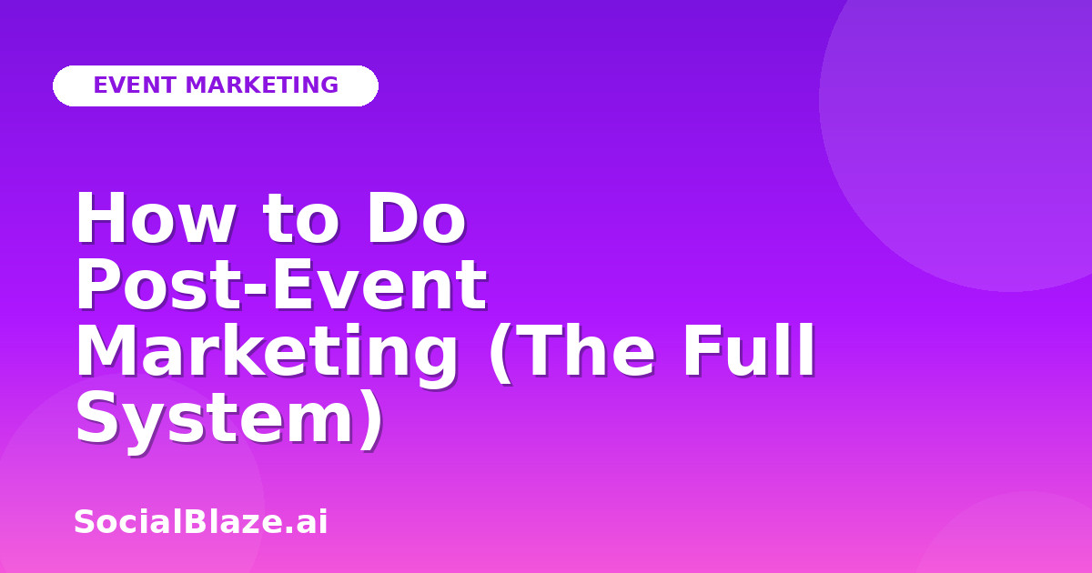 How to Do Post-Event Marketing (The Full System)