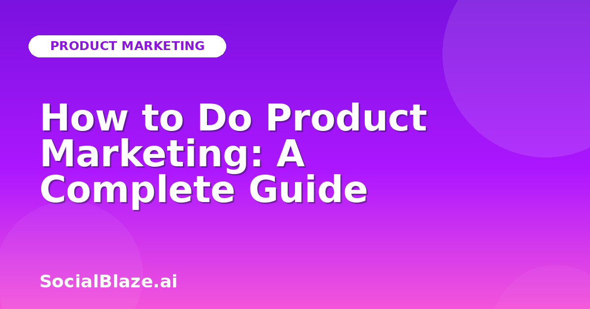 How to Do Product Marketing: A Complete Guide