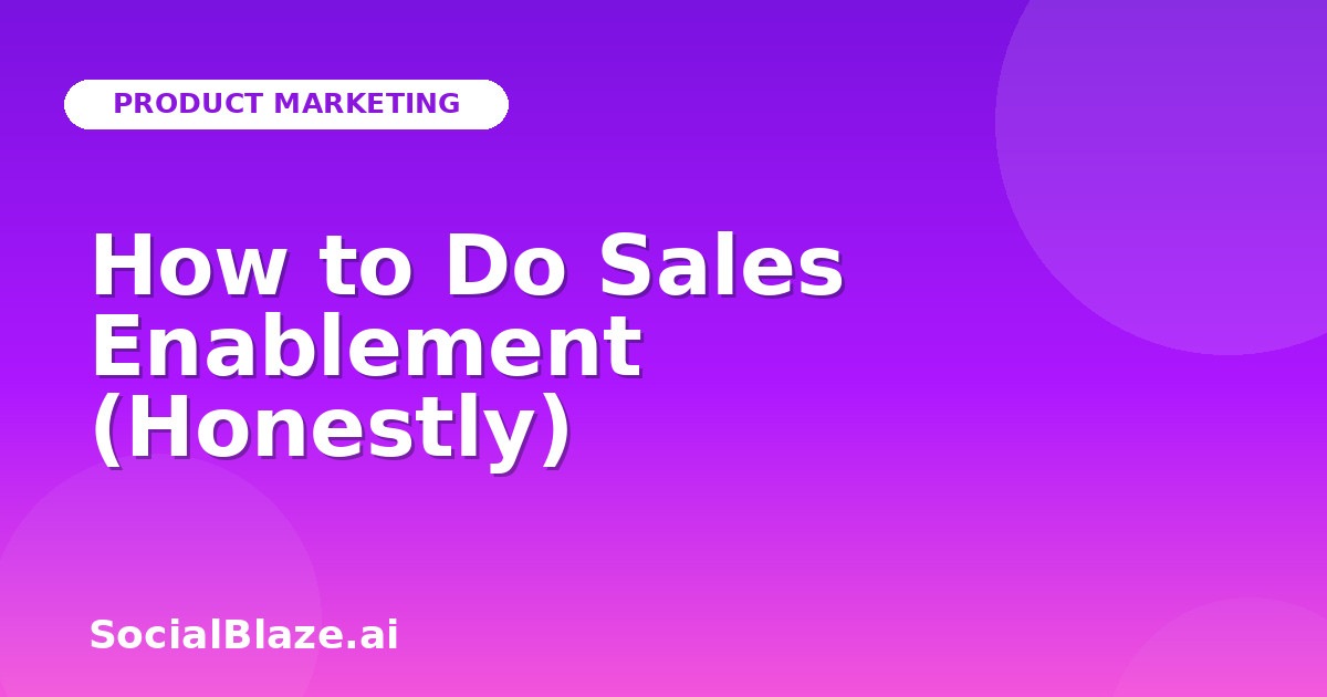 How to Do Sales Enablement (Honestly)