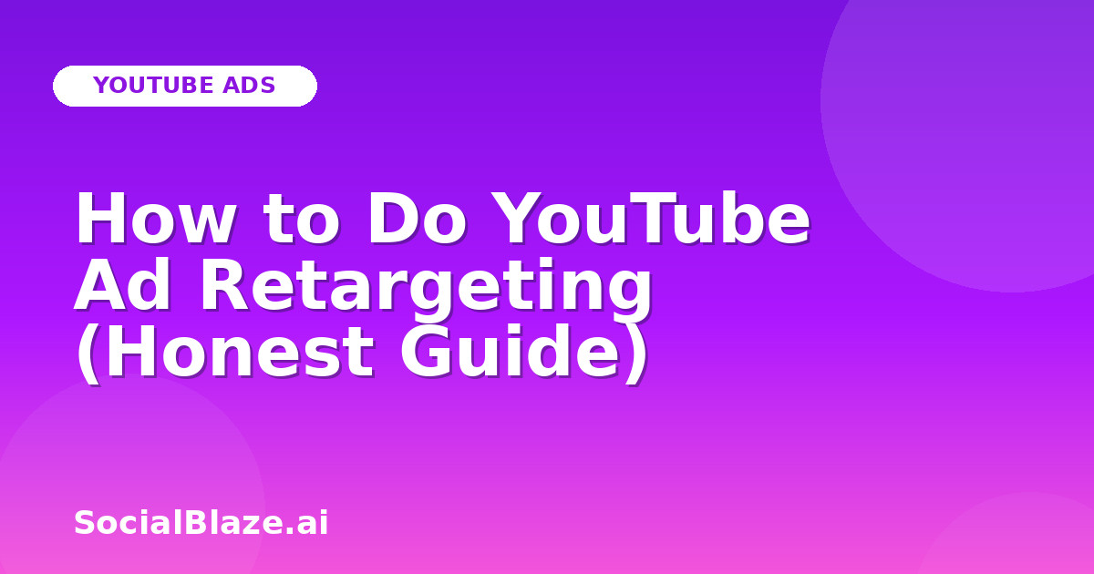 How to Do YouTube Ad Retargeting (Honest Guide)