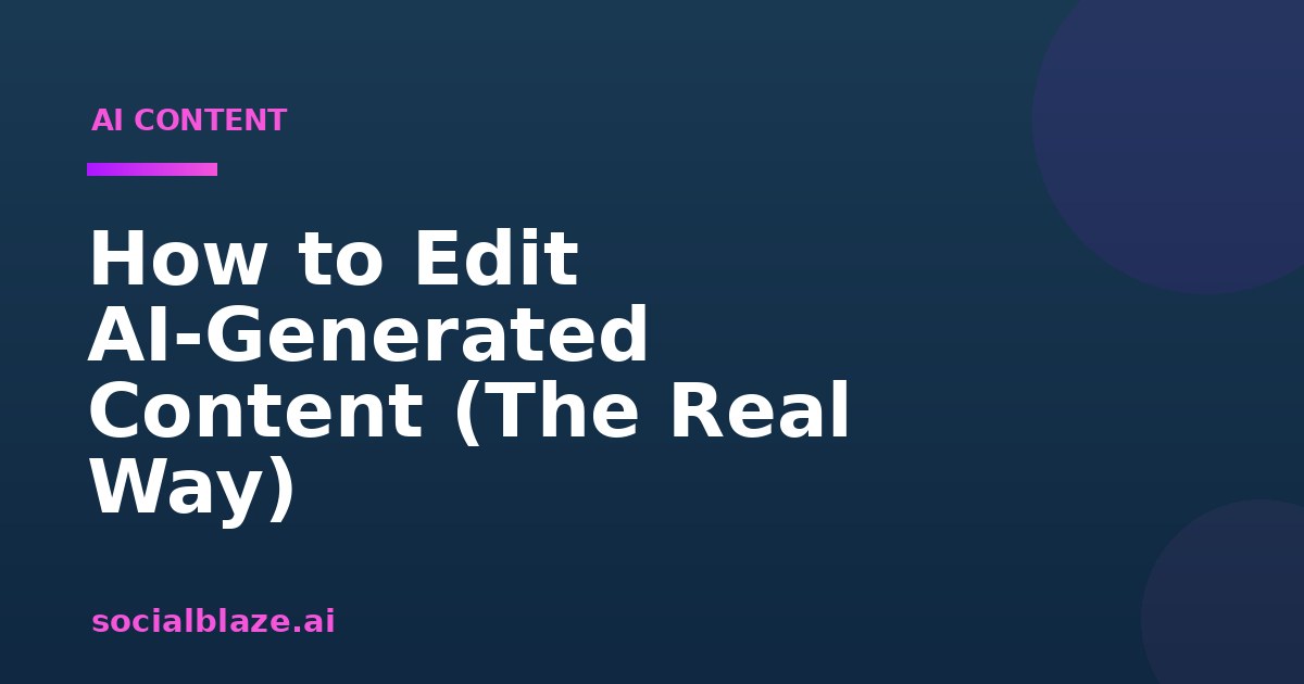 How to Edit AI-Generated Content (The Real Way)