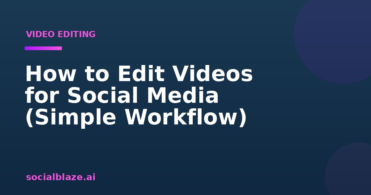 How to Edit Videos for Social Media (Simple Workflow)