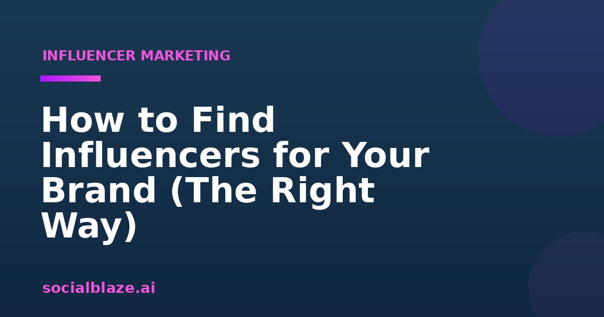 How to Find Influencers for Your Brand (The Right Way)