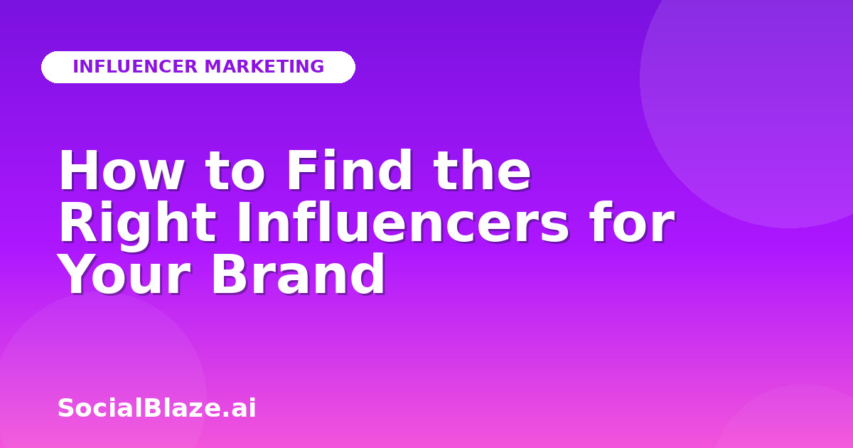 How to Find the Right Influencers for Your Brand