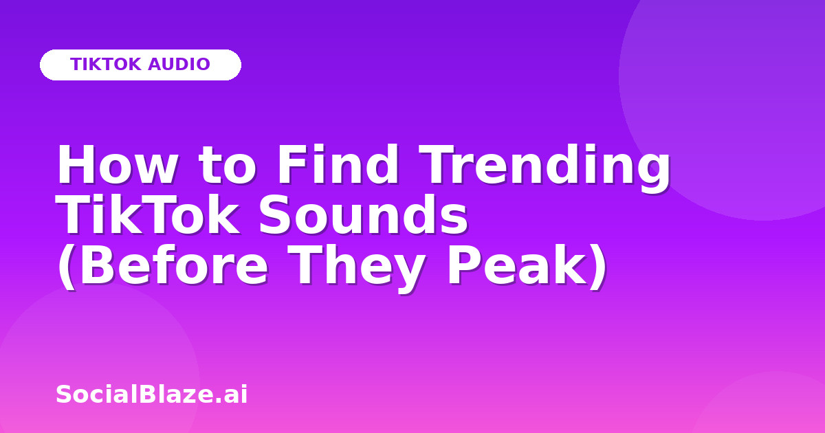 How to Find Trending TikTok Sounds (Before They Peak)