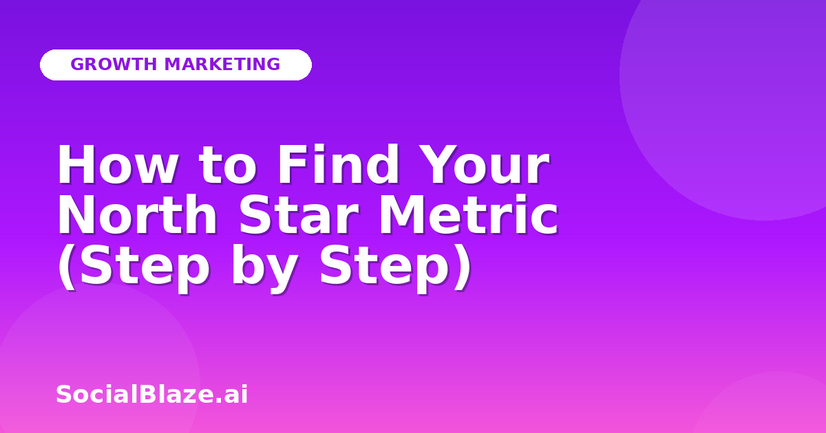 How to Find Your North Star Metric (Step by Step)